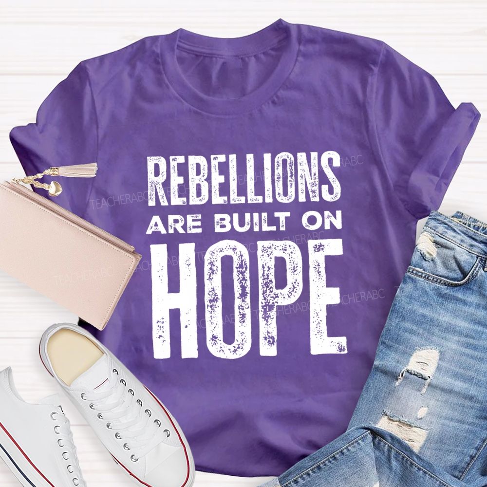 Rebellions Are Built On Hope T-shirt