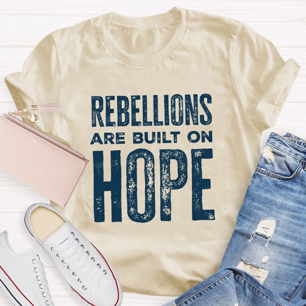 Rebellions Are Built On Hope T-shirt