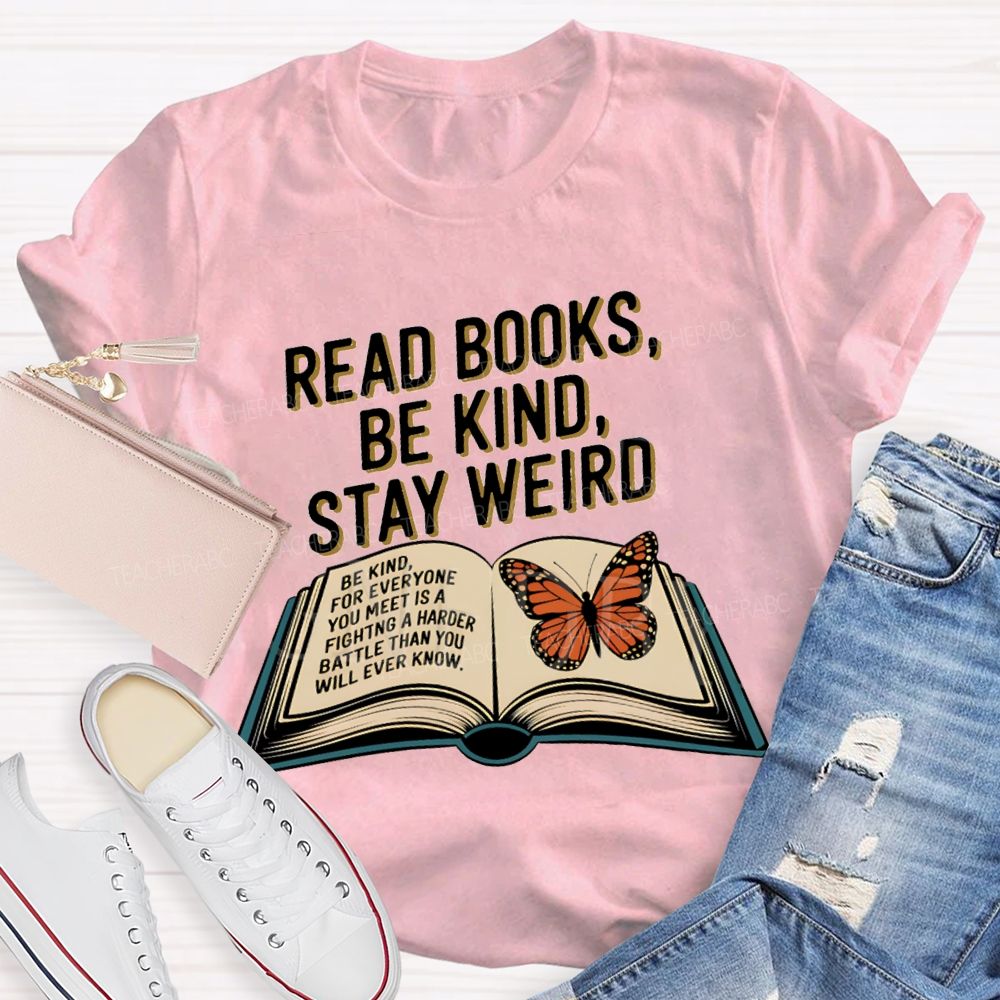 Read Books Be Kind Stay Weird Teacher T-shirt