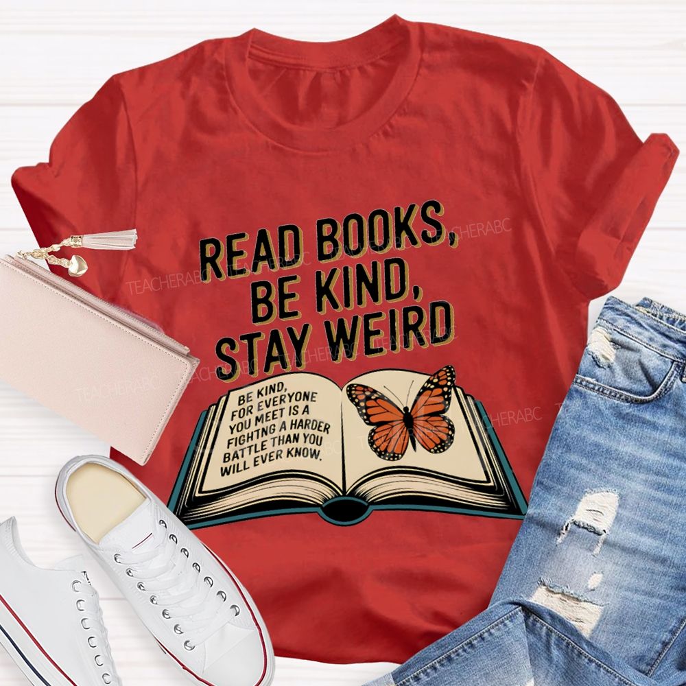 Read Books Be Kind Stay Weird Teacher T-shirt