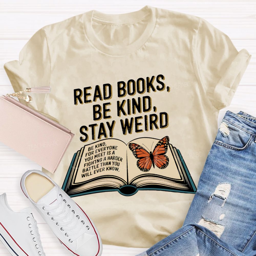 Read Books Be Kind Stay Weird Teacher T-shirt