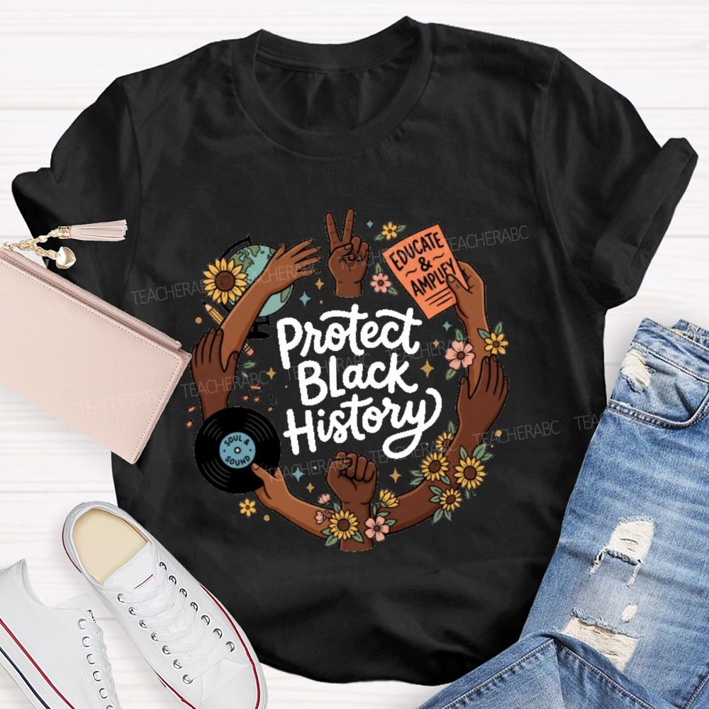 Protect Black History Educate And Amplify Teacher T-shirt