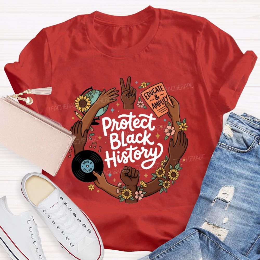 Protect Black History Educate And Amplify Teacher T-shirt