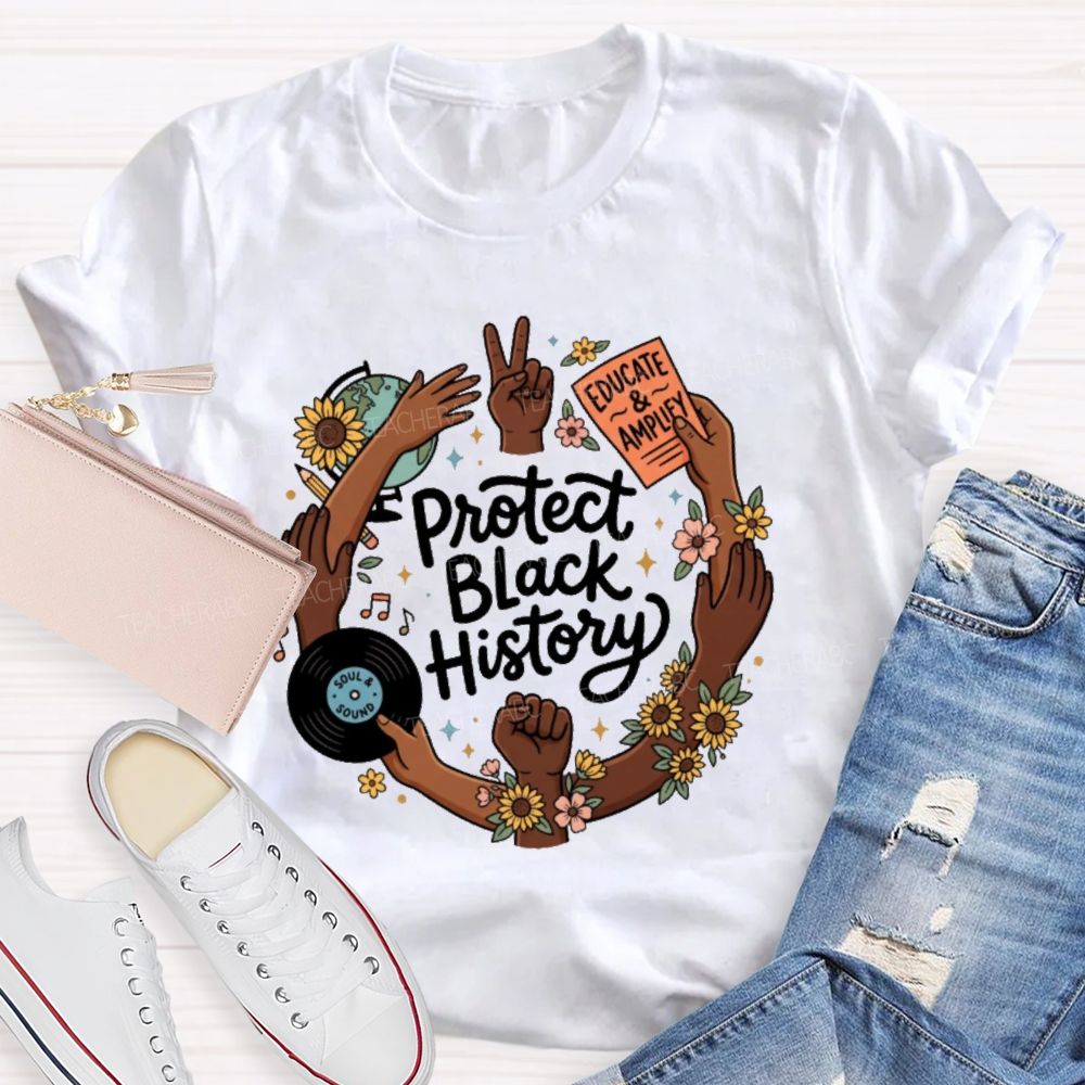 Protect Black History Educate And Amplify Teacher T-shirt