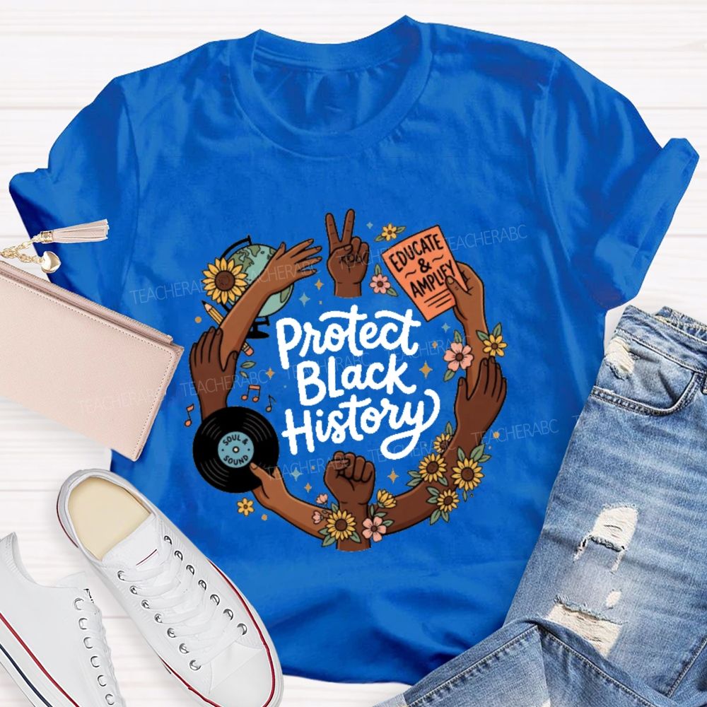 Protect Black History Educate And Amplify Teacher T-shirt