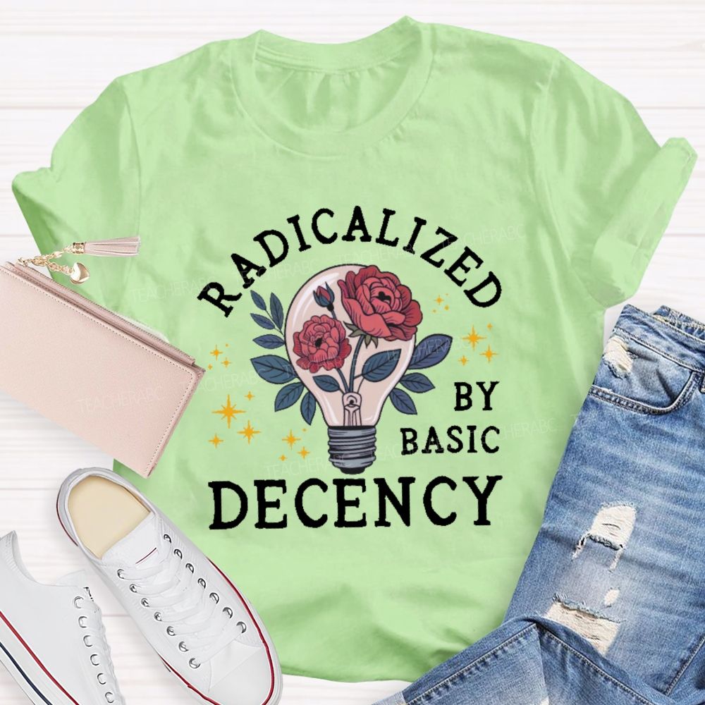 Radicalized By Basic Decency Teacher T-shirt