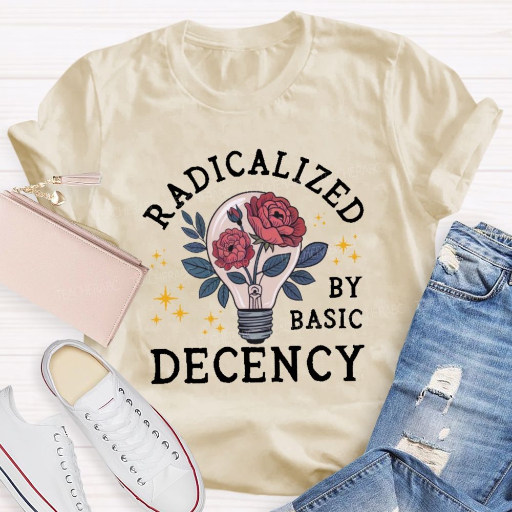 Radicalized By Basic Decency Teacher T-shirt
