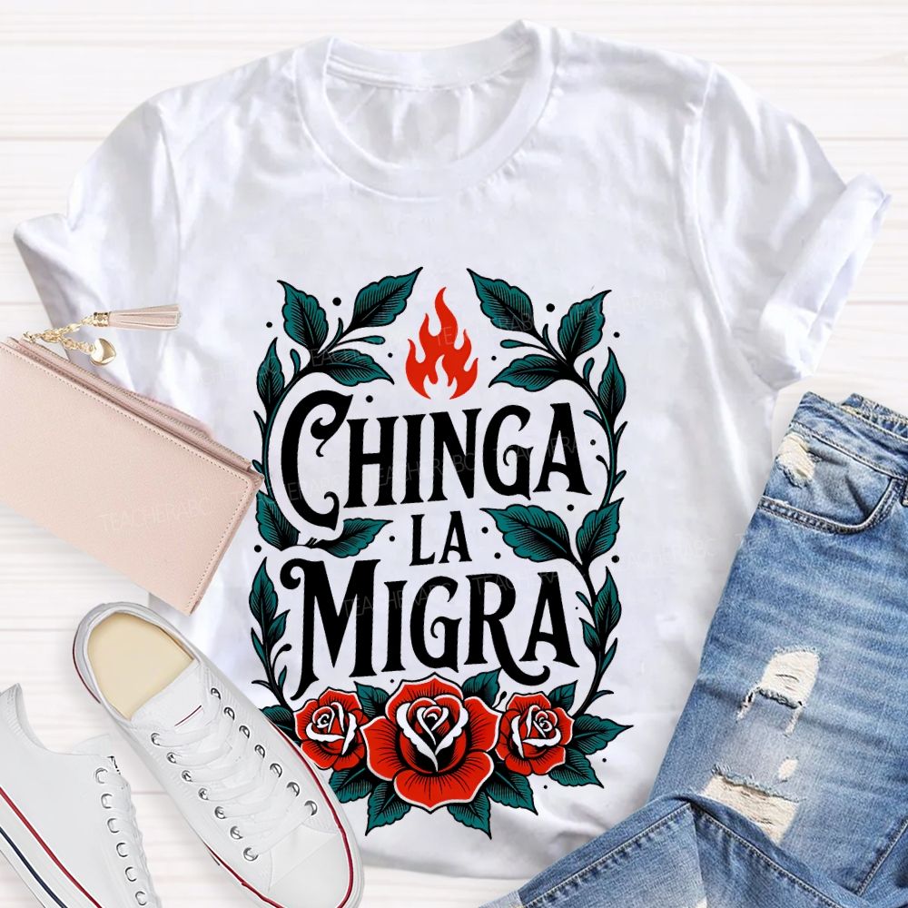 Chinga La Migra  Flowers Pattern  Teacher T-shirt