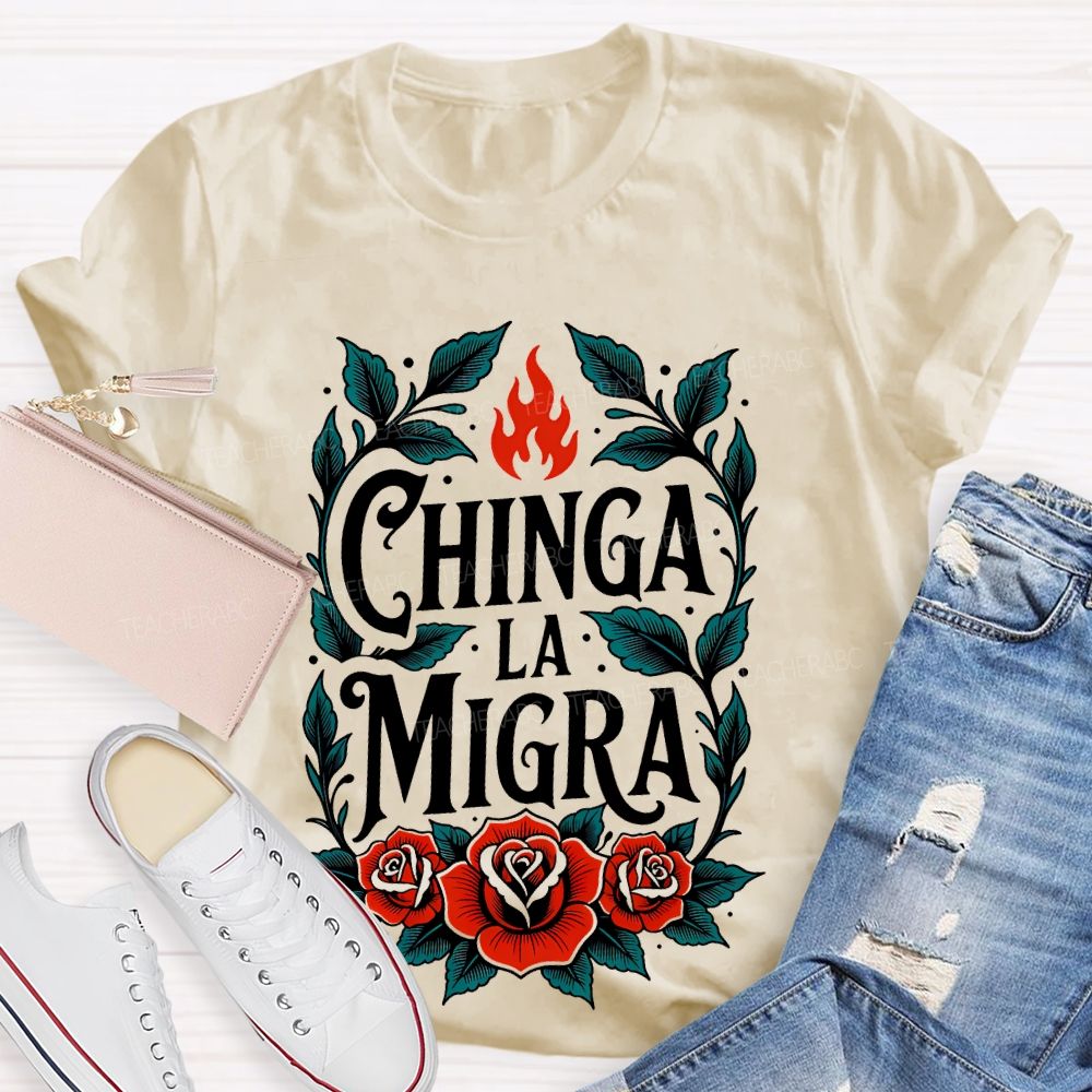 Chinga La Migra  Flowers Pattern  Teacher T-shirt