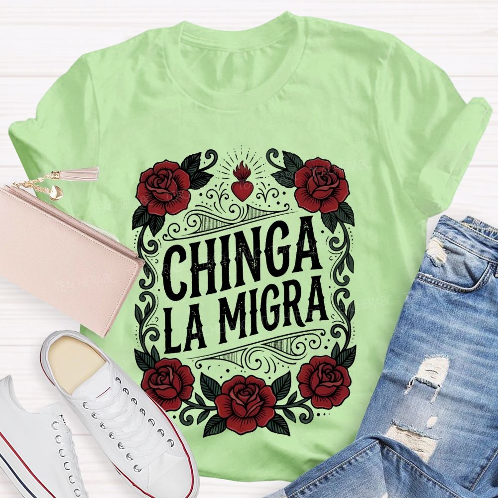 Chinga La Migra  Love Flowers Teacher T-shirt