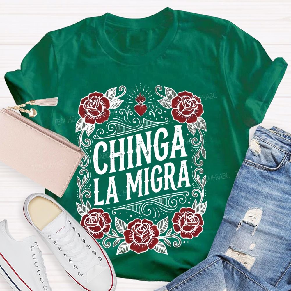 Chinga La Migra  Love Flowers Teacher T-shirt