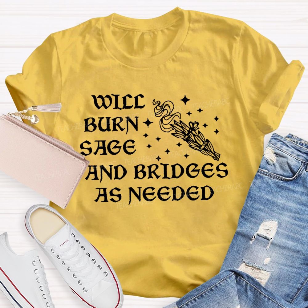 Will Burn Sage And Bridges As Needed Teacher T-shirt