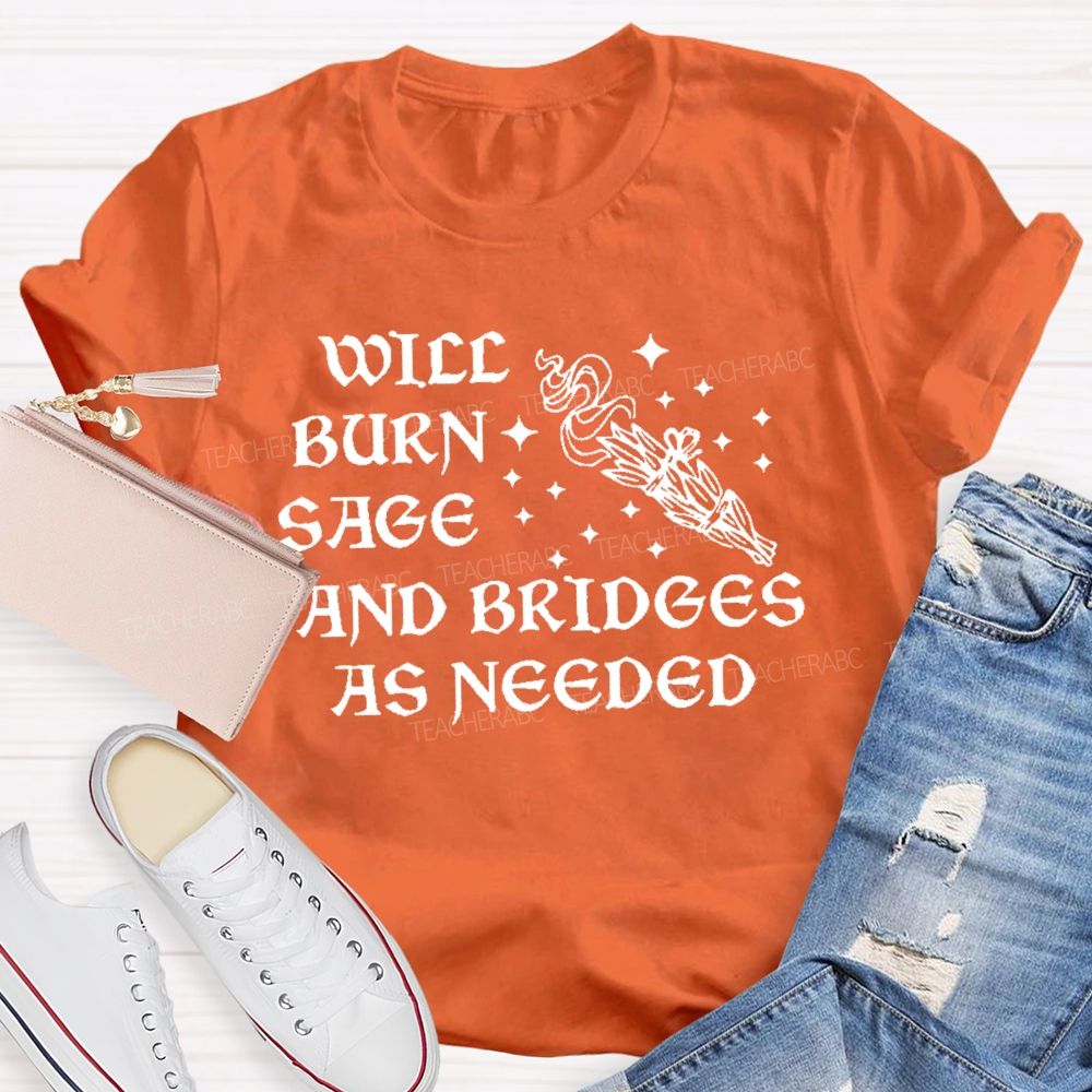 Will Burn Sage And Bridges As Needed Teacher T-shirt
