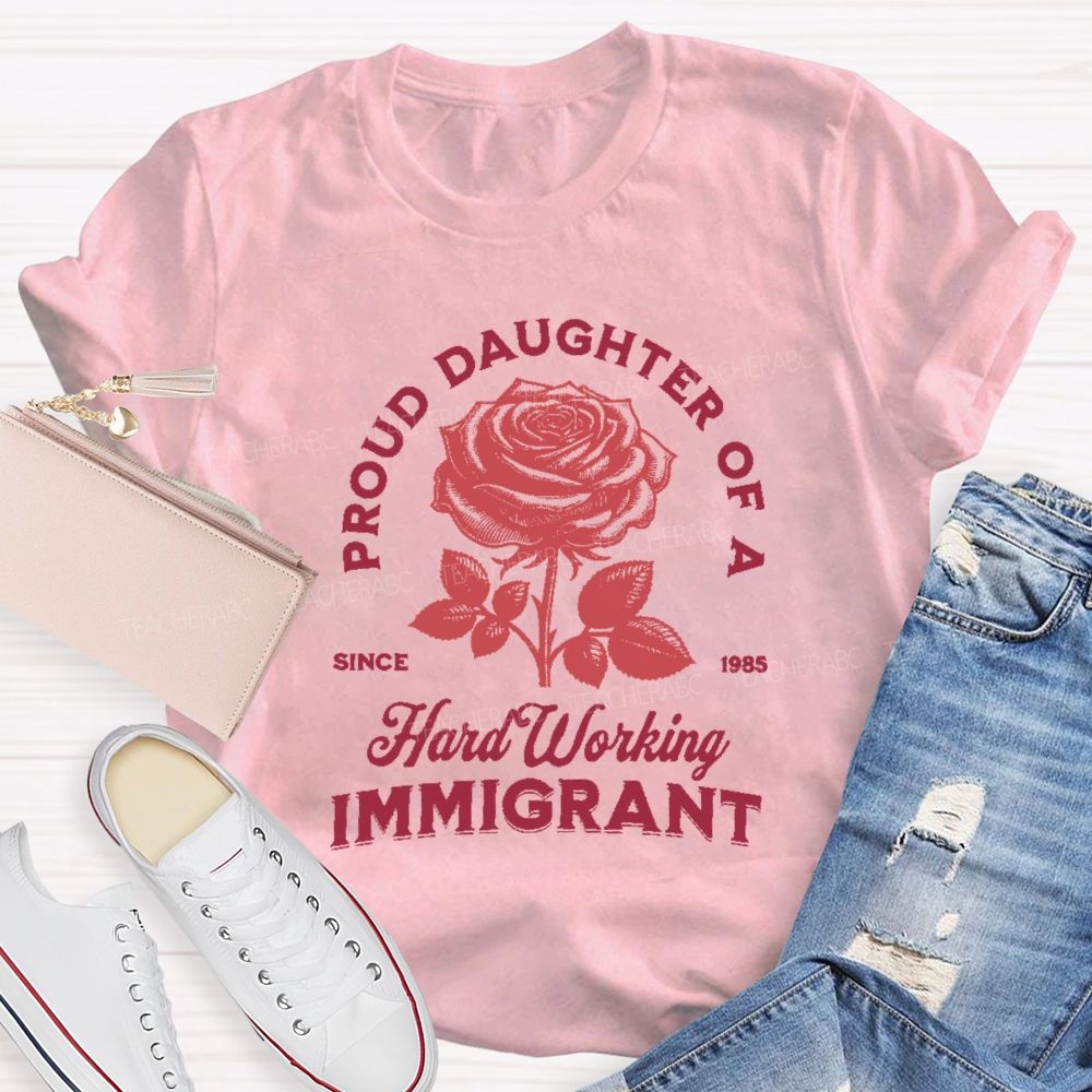 Proud Daughter Of A Hard Working Immigrant Teacher T-shirt