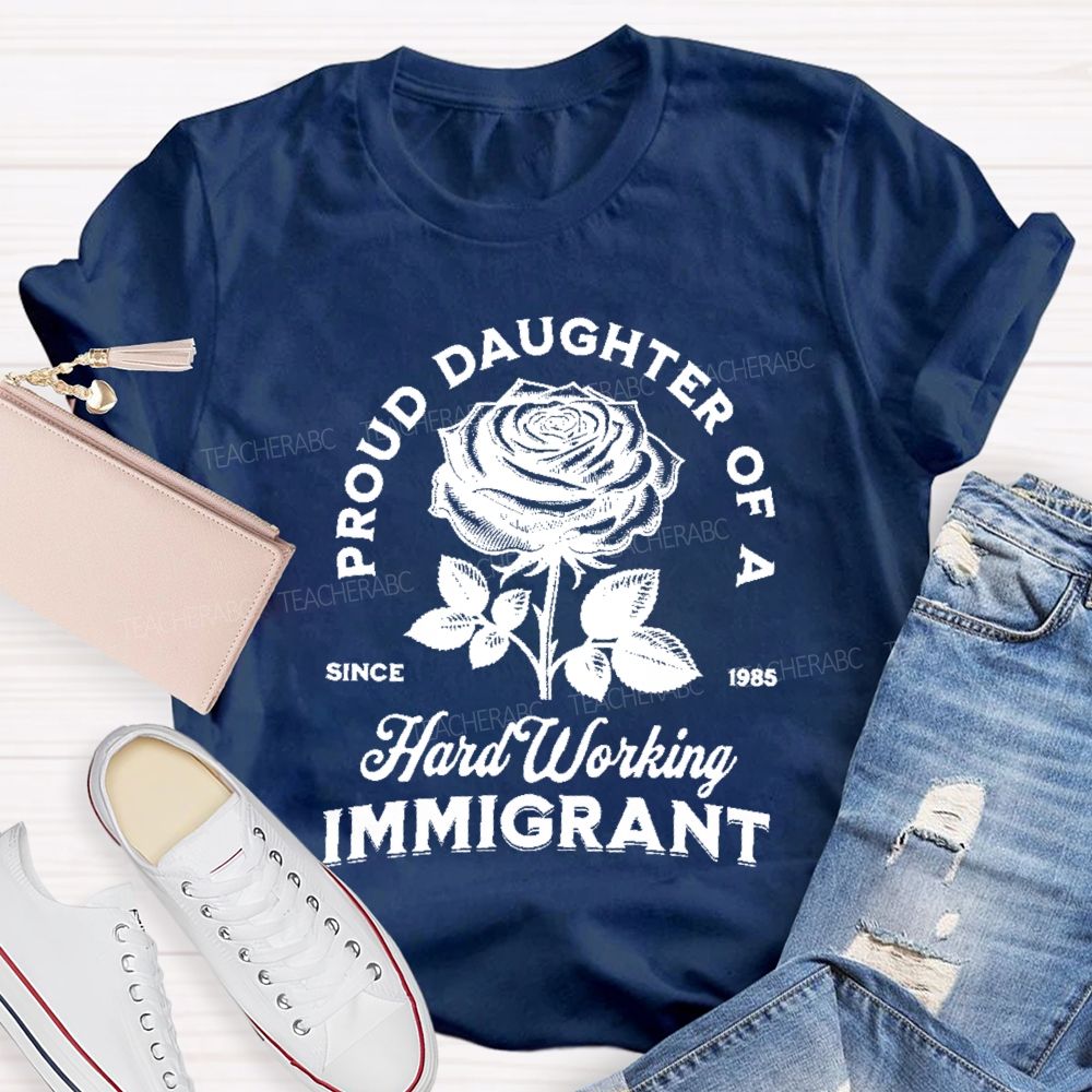 Proud Daughter Of A Hard Working Immigrant Teacher T-shirt
