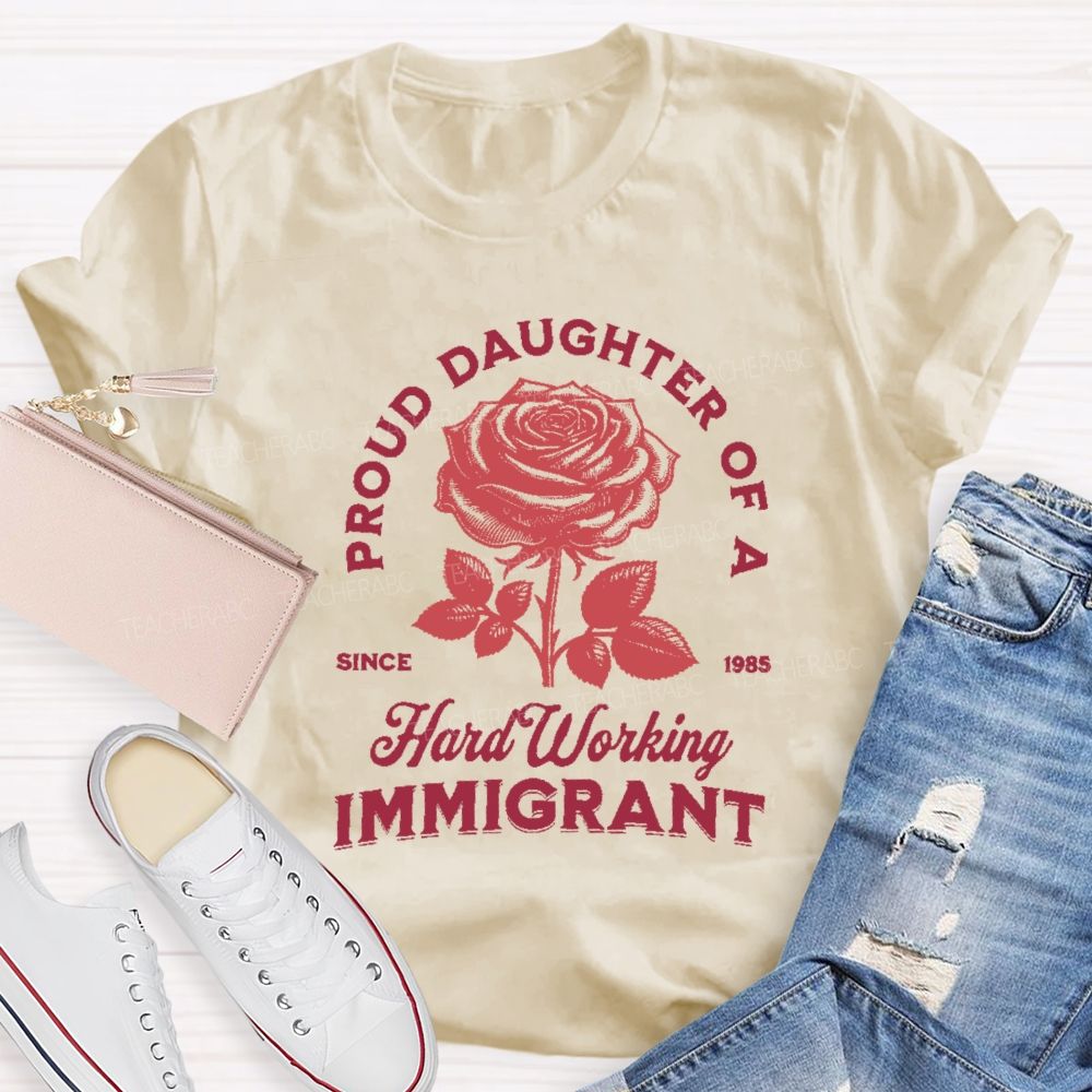 Proud Daughter Of A Hard Working Immigrant Teacher T-shirt