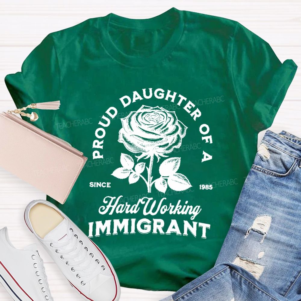 Proud Daughter Of A Hard Working Immigrant Teacher T-shirt
