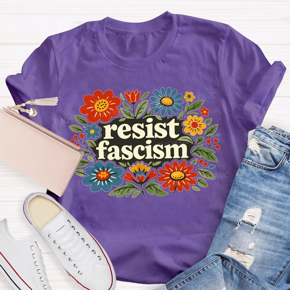 Resist Fascism  Teacher T-shirt