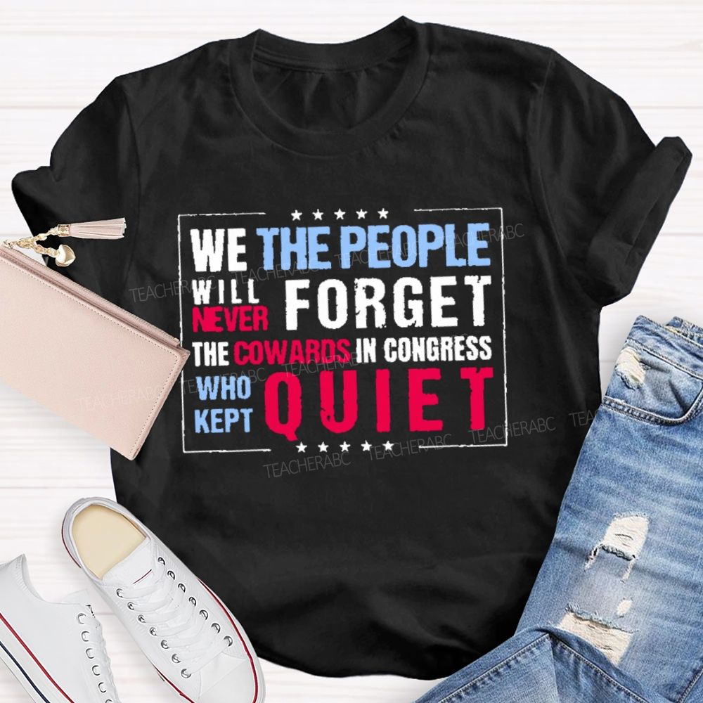 We The People Will Never Forget The Cowards In Congress Who Kept Quiet T-shirt