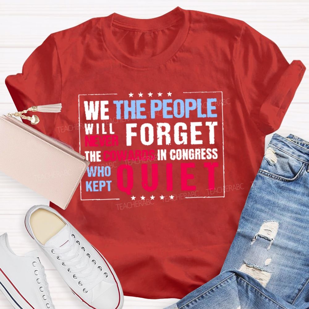We The People Will Never Forget The Cowards In Congress Who Kept Quiet T-shirt