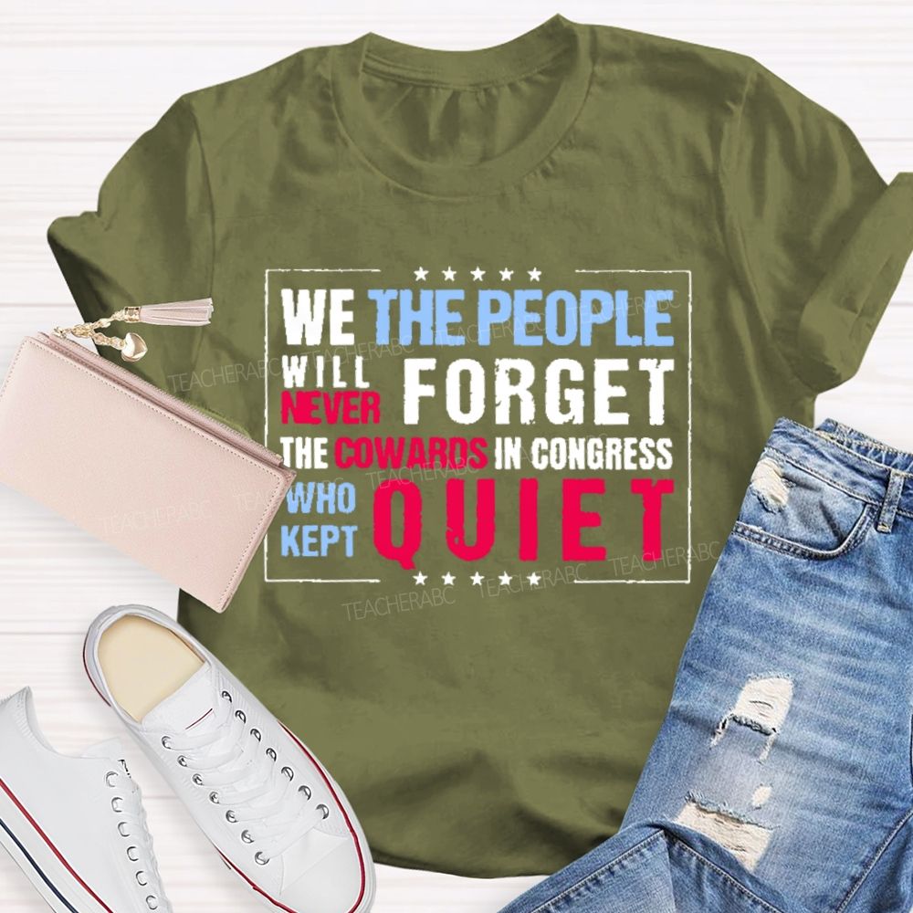 We The People Will Never Forget The Cowards In Congress Who Kept Quiet T-shirt