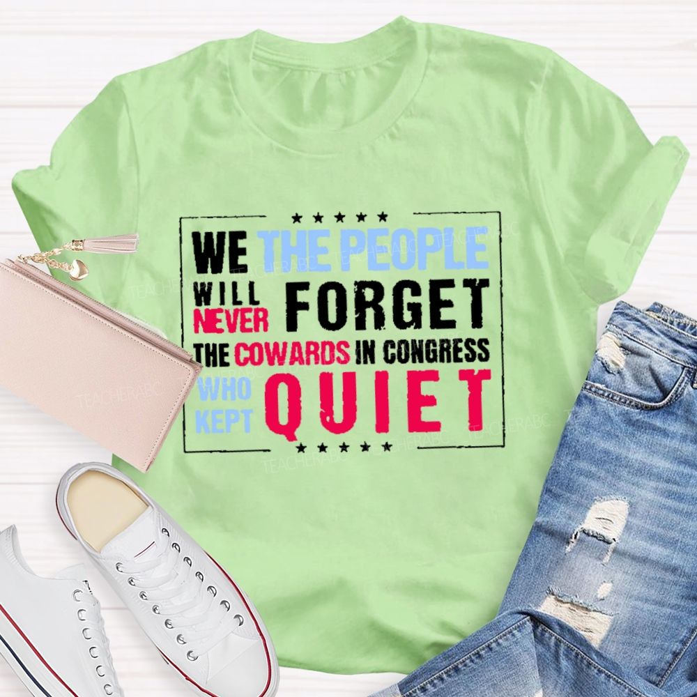 We The People Will Never Forget The Cowards In Congress Who Kept Quiet T-shirt