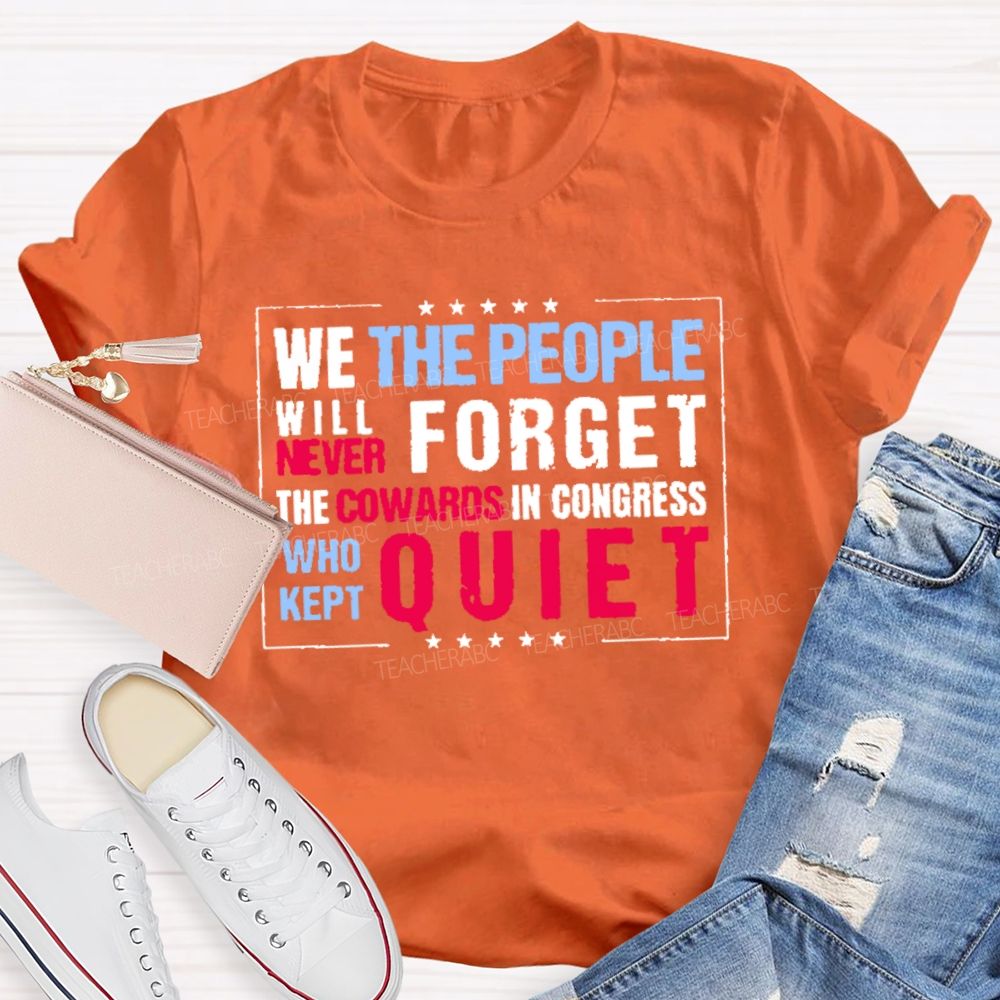 We The People Will Never Forget The Cowards In Congress Who Kept Quiet T-shirt