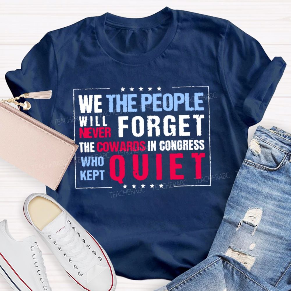 We The People Will Never Forget The Cowards In Congress Who Kept Quiet T-shirt