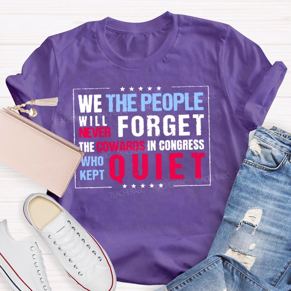 We The People Will Never Forget The Cowards In Congress Who Kept Quiet T-shirt