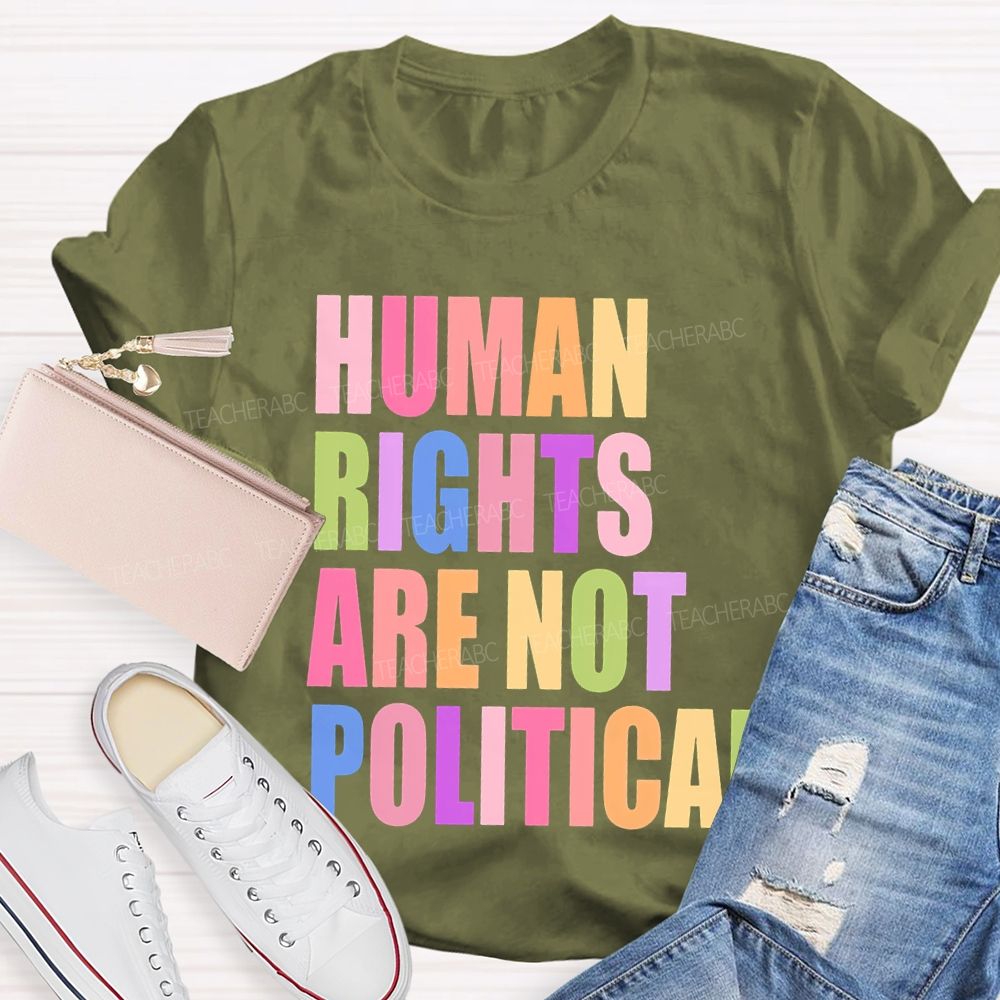 Human Rights Are Not Political Colorful Letters  Teacher T-shirt