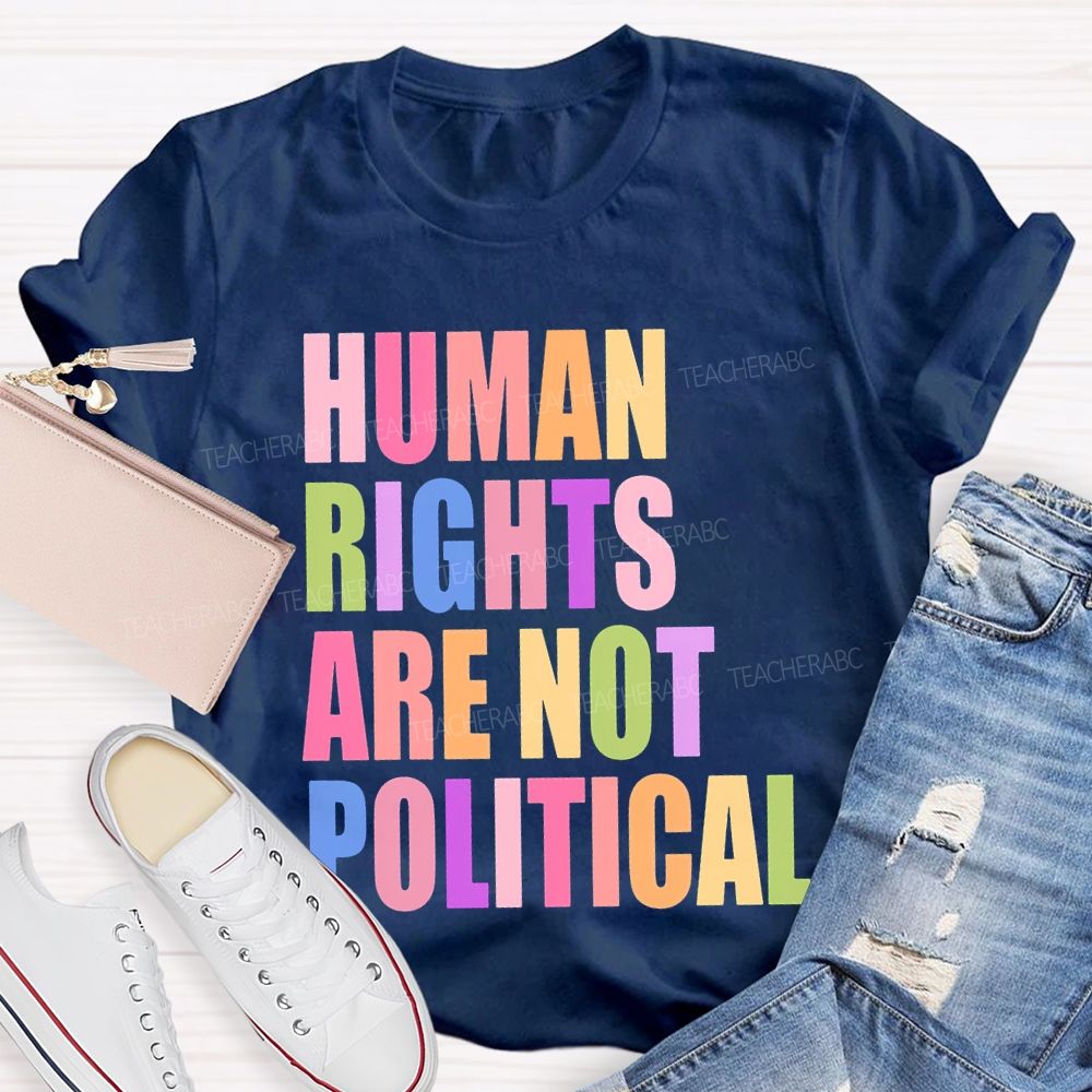 Human Rights Are Not Political Colorful Letters  Teacher T-shirt