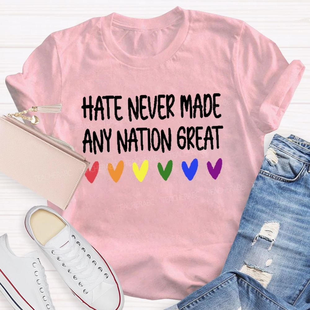 Hate Never Made Any Nation Great Teacher T-shirt