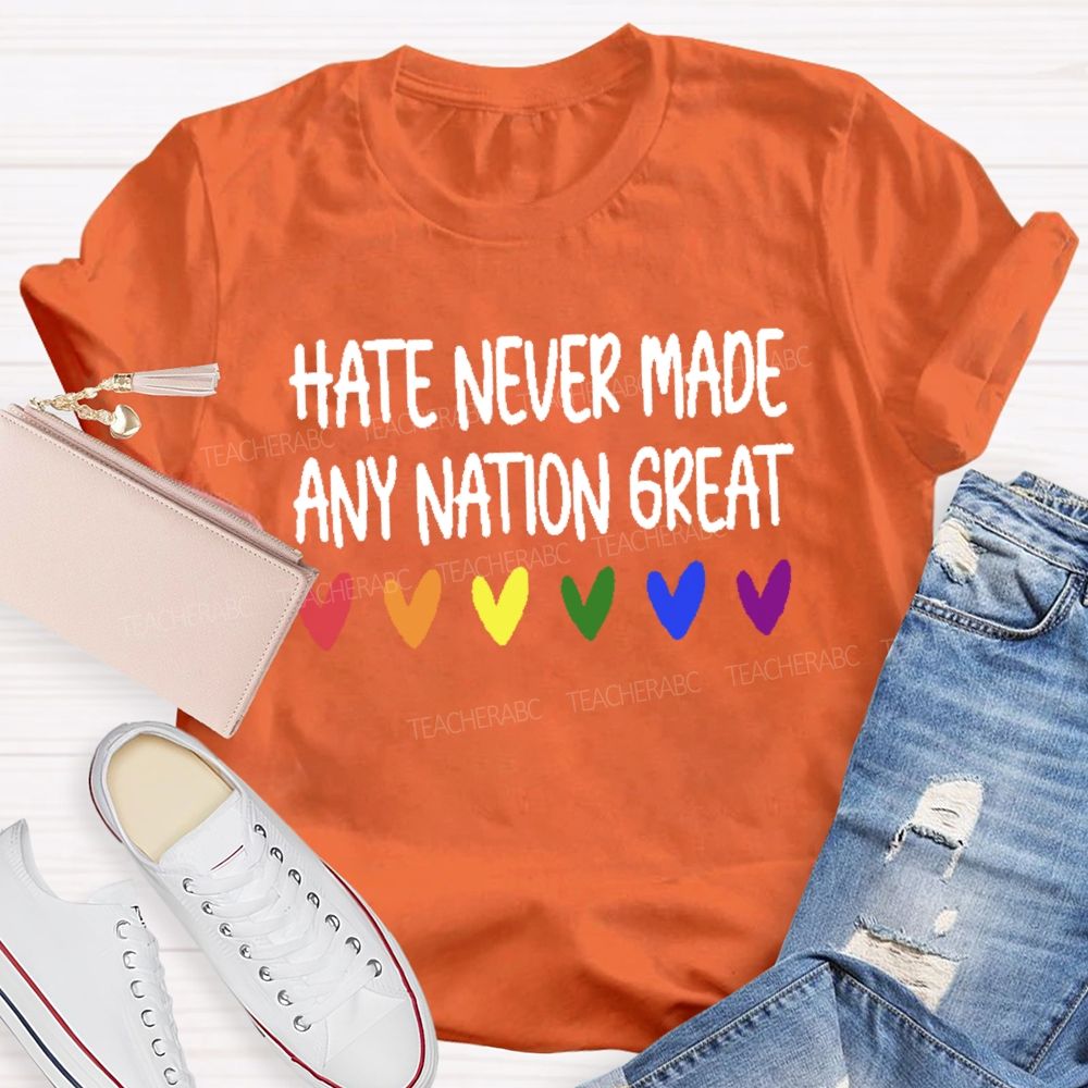 Hate Never Made Any Nation Great Teacher T-shirt