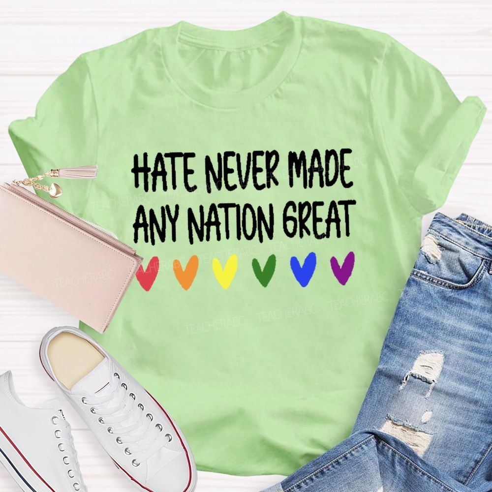 Hate Never Made Any Nation Great Teacher T-shirt