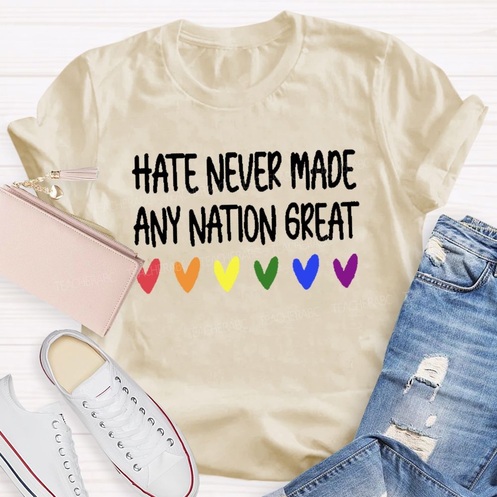 Hate Never Made Any Nation Great Teacher T-shirt