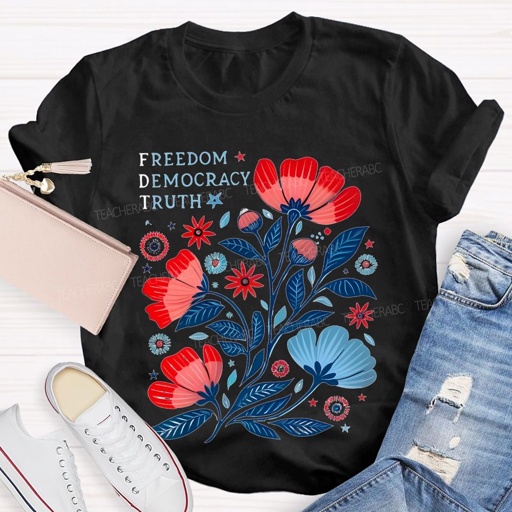 Freedom Democracy Truth Flowers  Teacher T-shirt