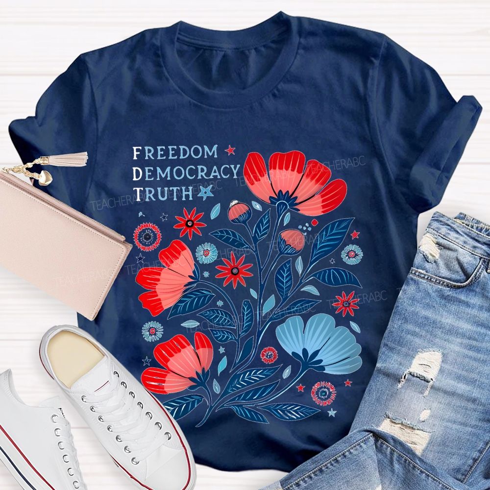 Freedom Democracy Truth Flowers  Teacher T-shirt