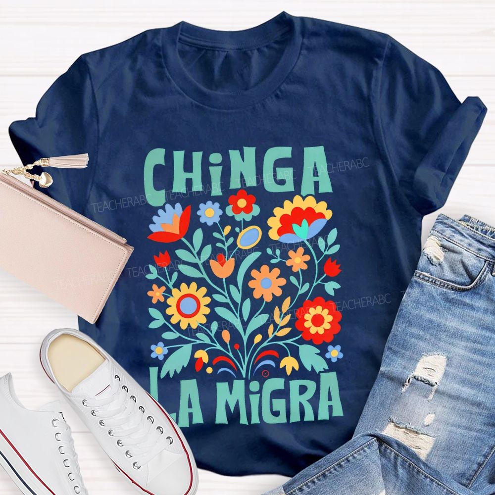 Chinga La Migra Human Rights  Teacher T-shirt