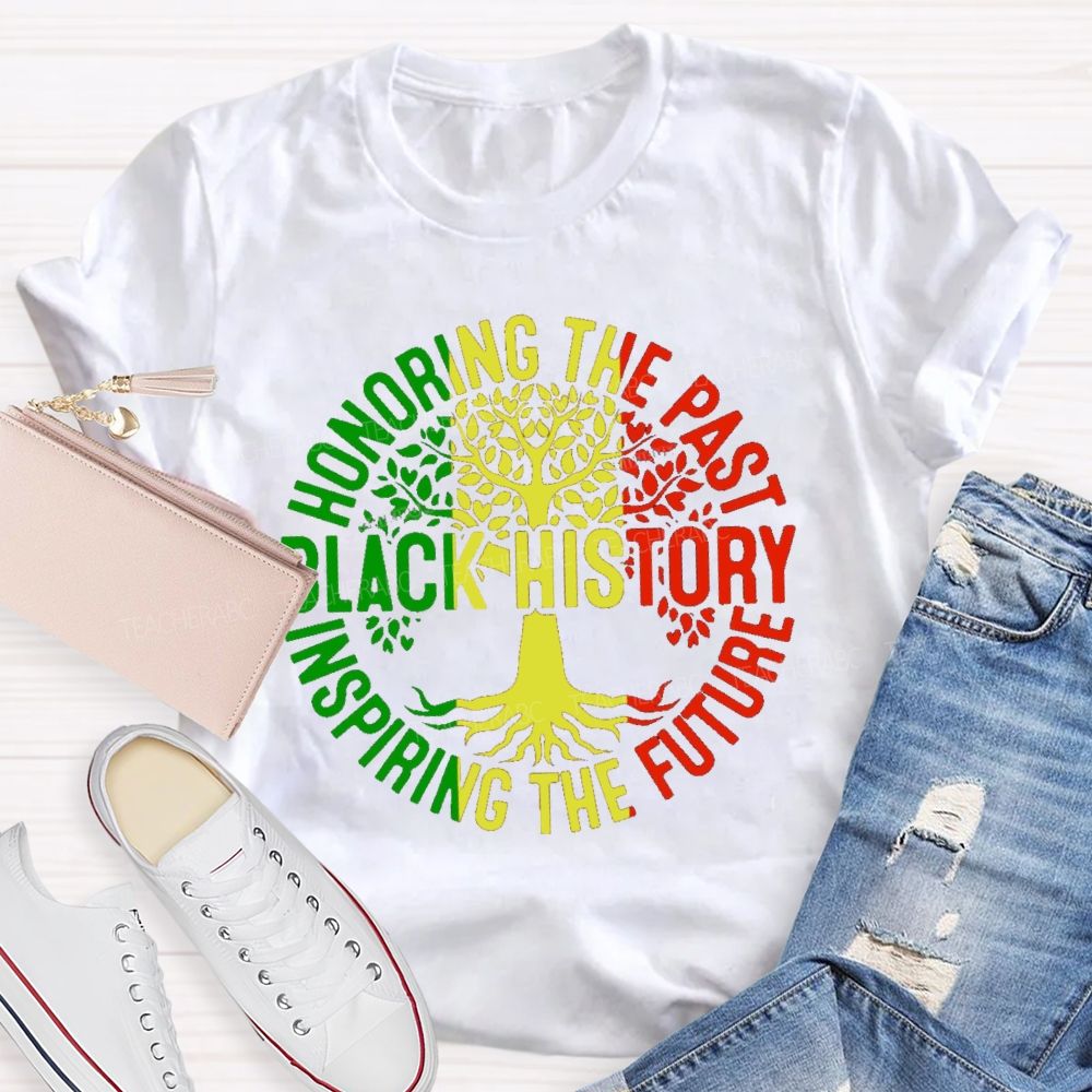 Black History Honoring The Past Inspiring The Future Teacher T-shirt
