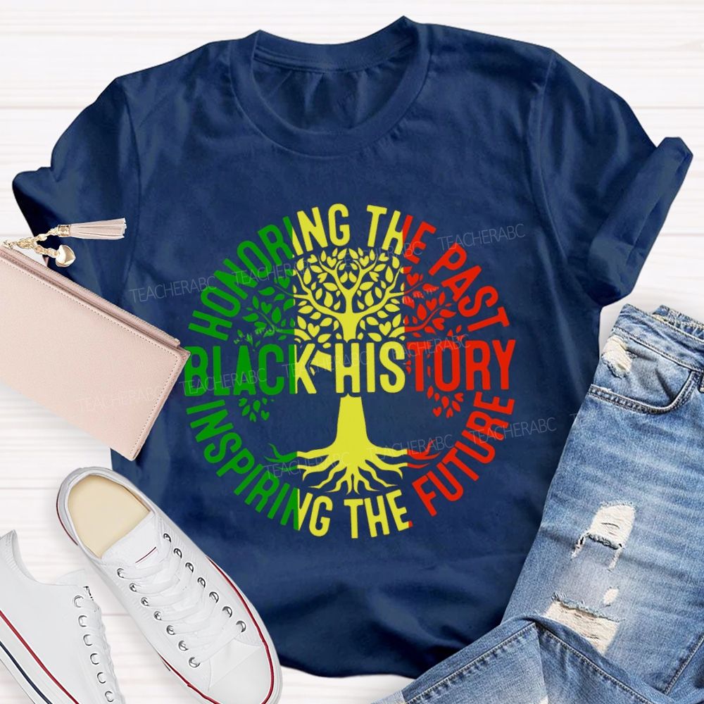 Black History Honoring The Past Inspiring The Future Teacher T-shirt