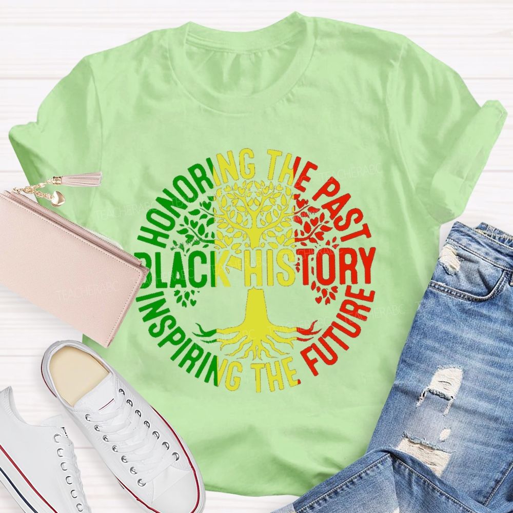 Black History Honoring The Past Inspiring The Future Teacher T-shirt