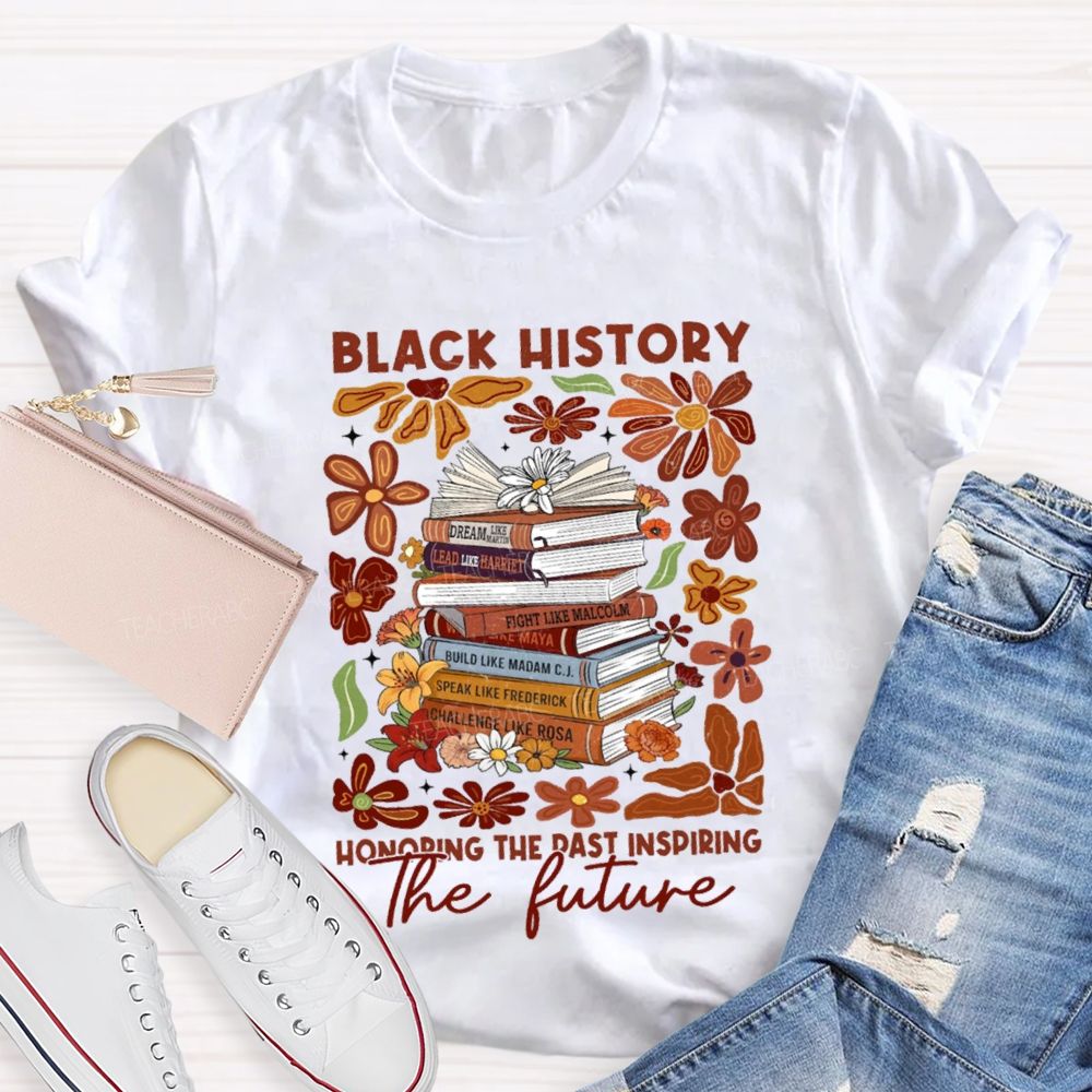 Black History Honoring The Past Inspiring The Future Teacher T-shirt