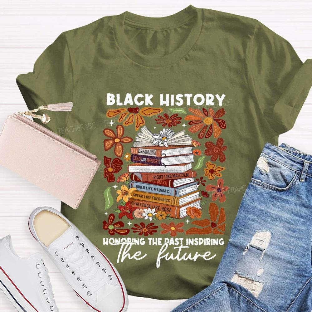 Black History Honoring The Past Inspiring The Future Teacher T-shirt