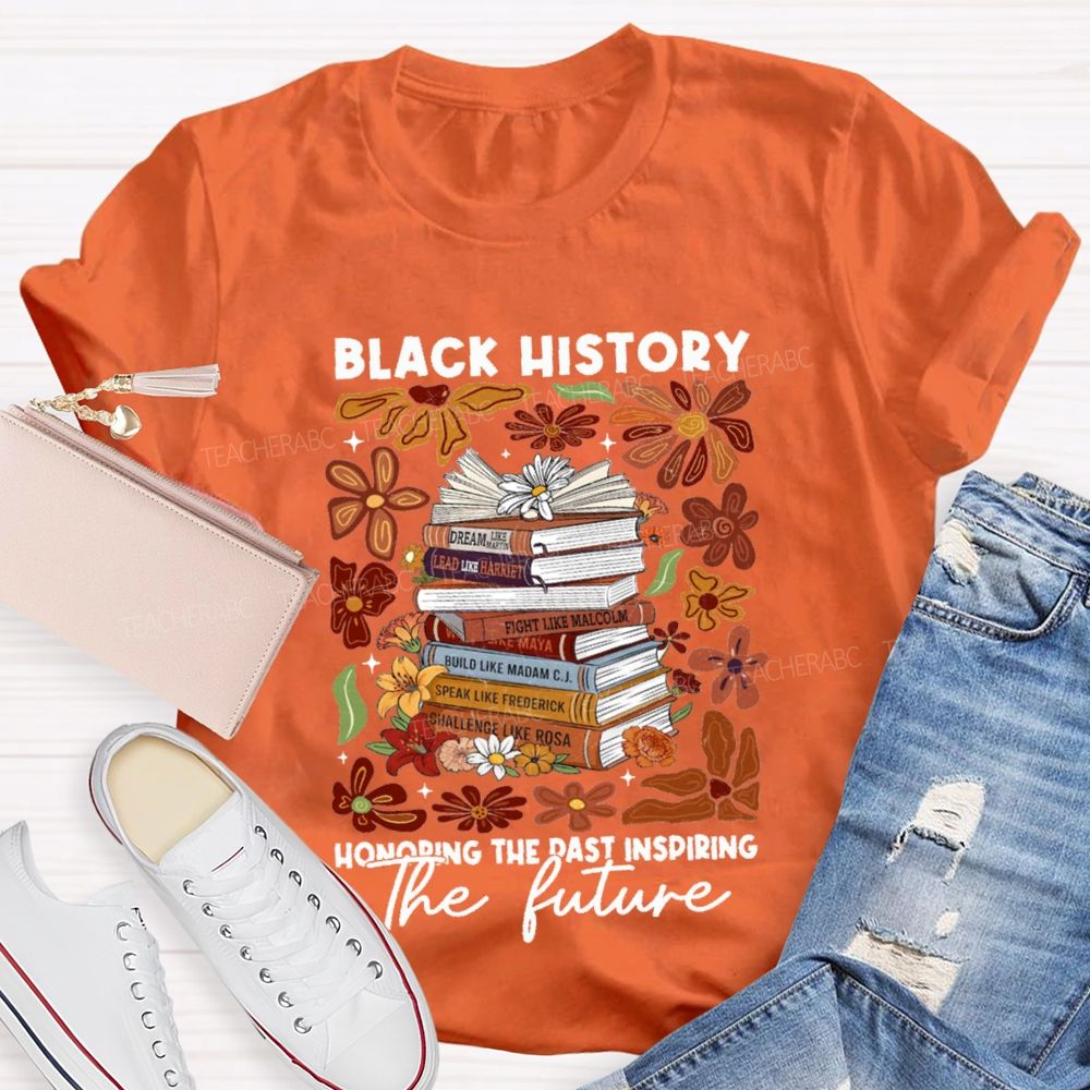 Black History Honoring The Past Inspiring The Future Teacher T-shirt