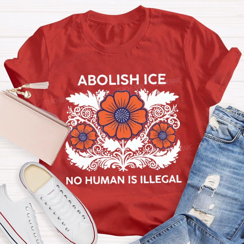Abolish Ice No Human Is Illegal Teacher T-shirt