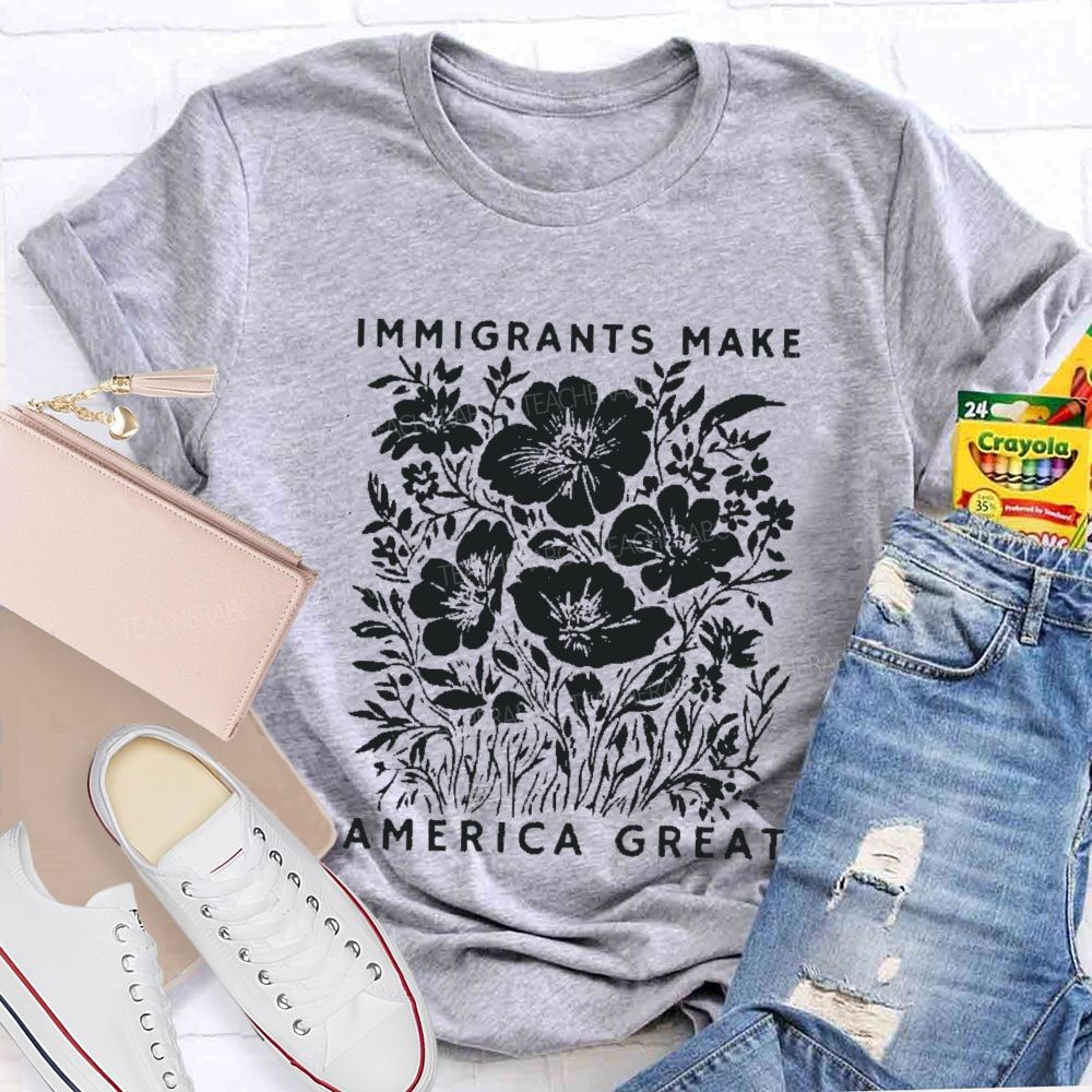 Immigrants Make America Great Teacher T-shirt