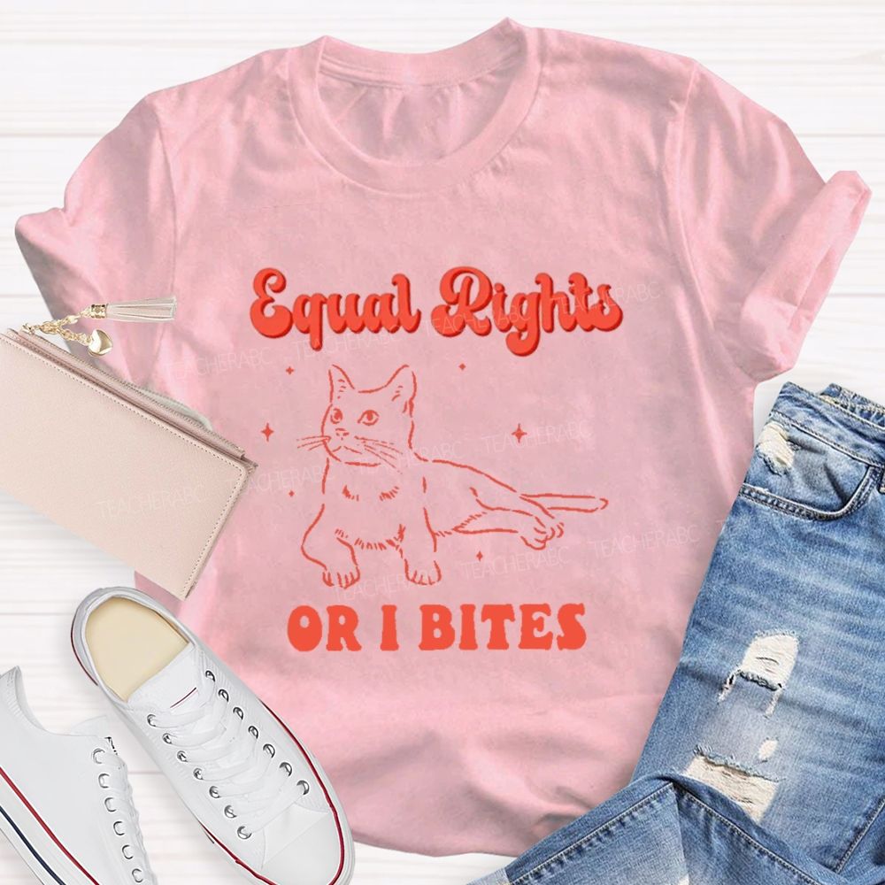 Equal Rights Or Bites Teacher T-shirt