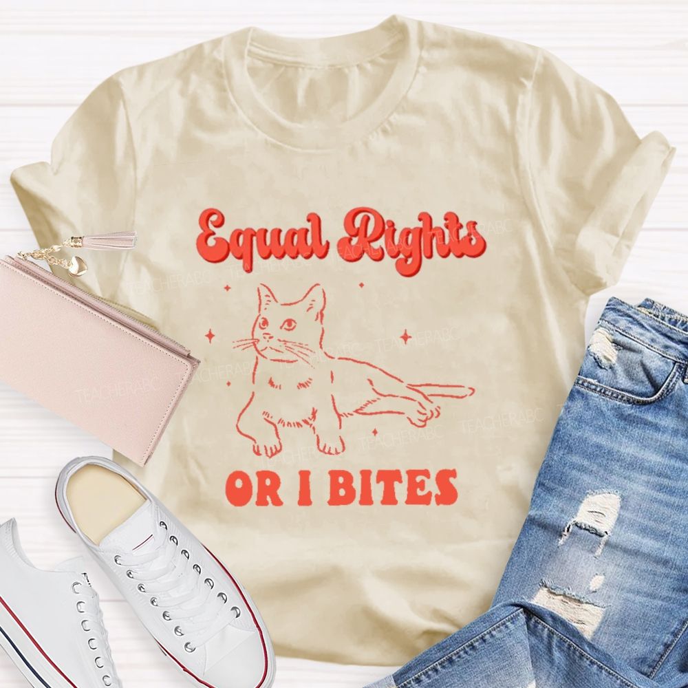 Equal Rights Or Bites Teacher T-shirt