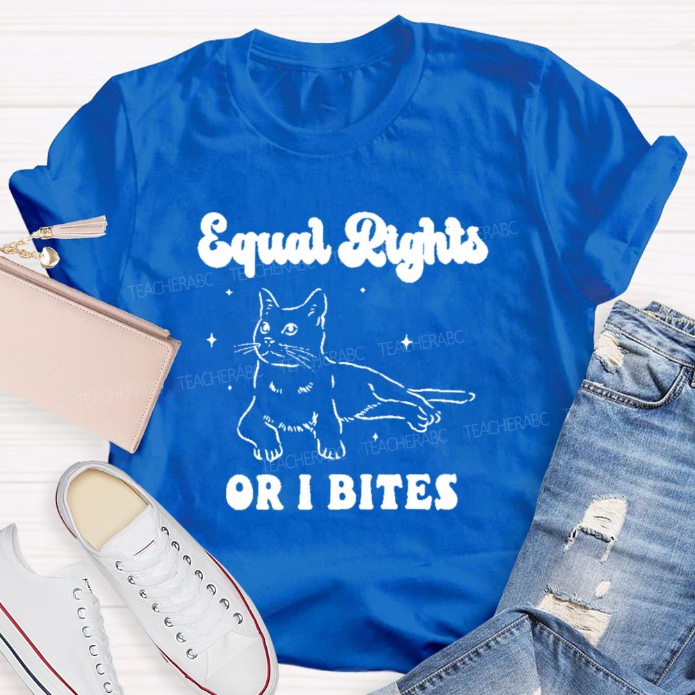Equal Rights Or Bites Teacher T-shirt