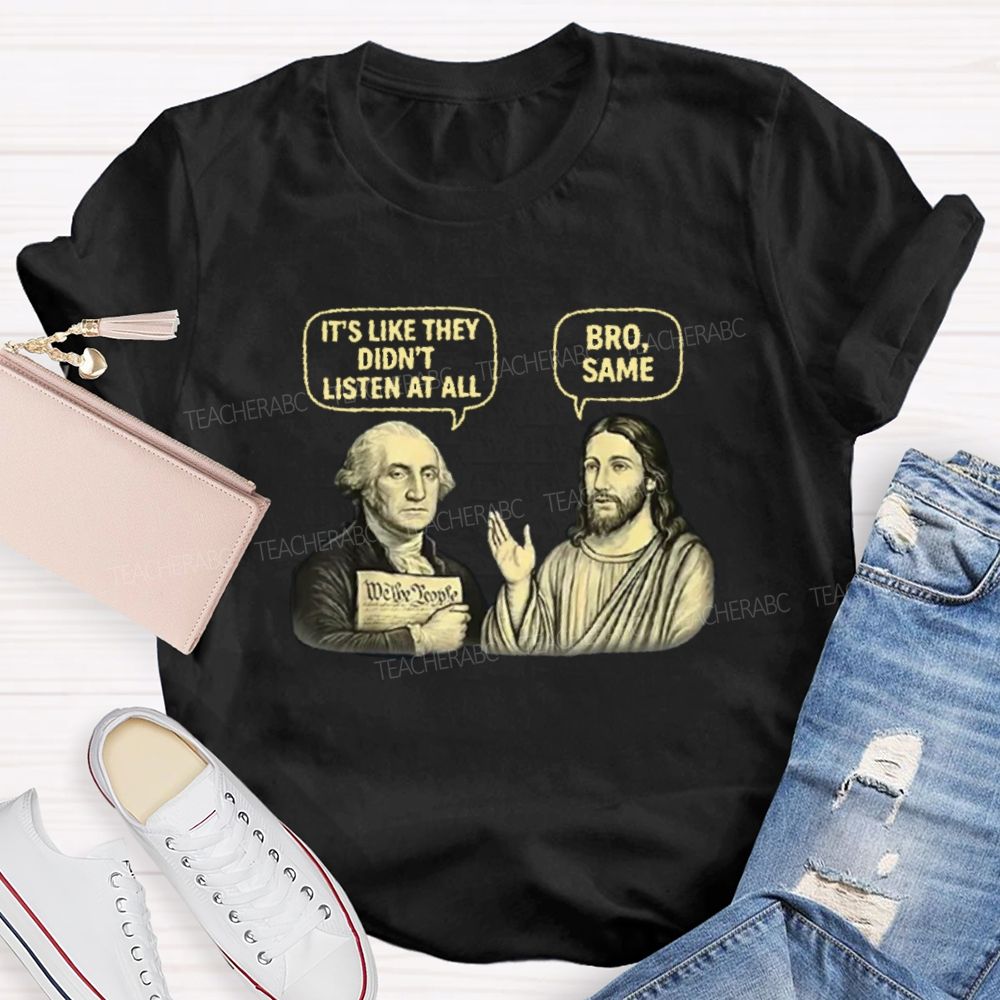 It'S Like They Didn'T Listen At All Bro Same Teacher T-shirt